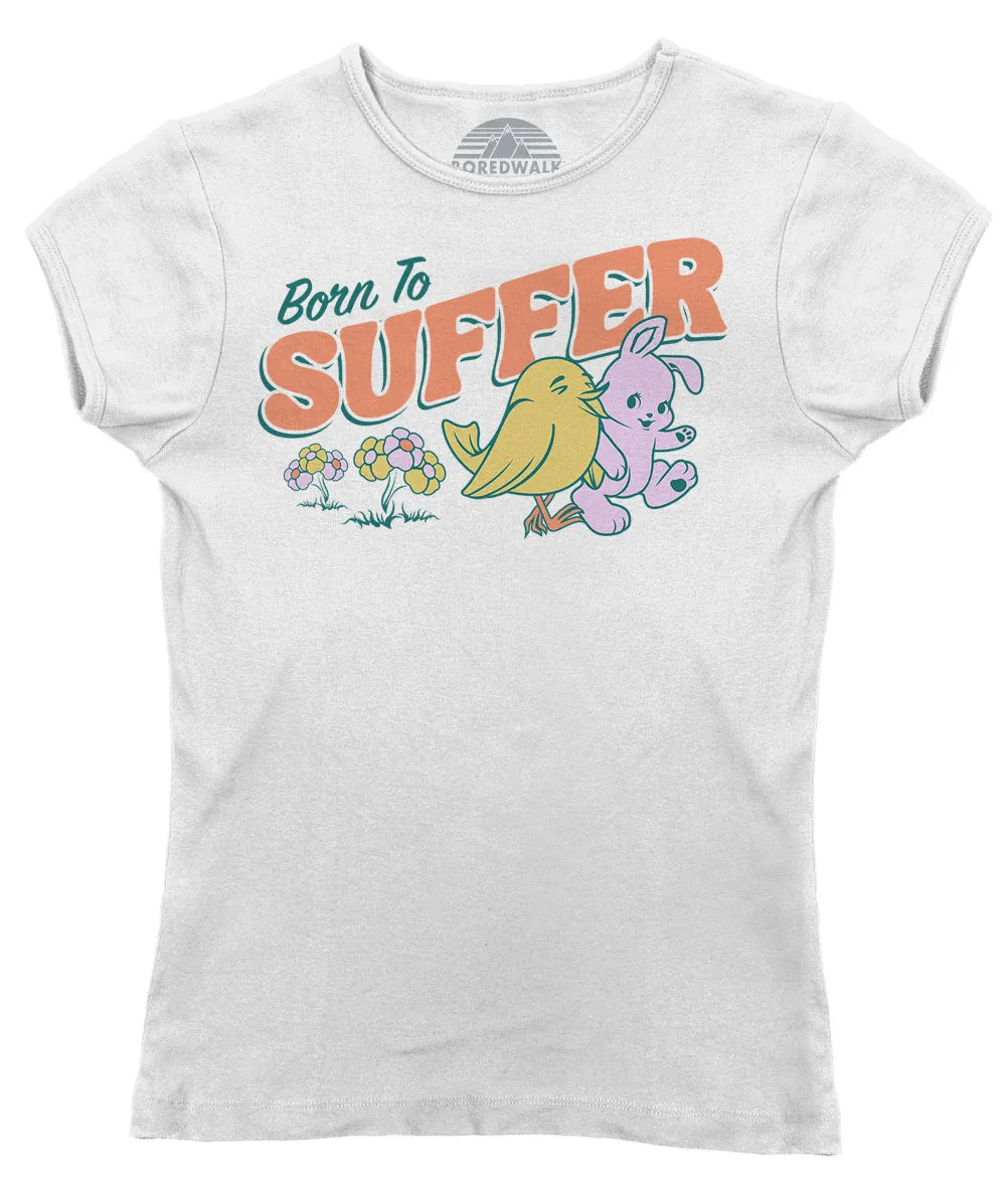 Women's Born to Suffer T-Shirt