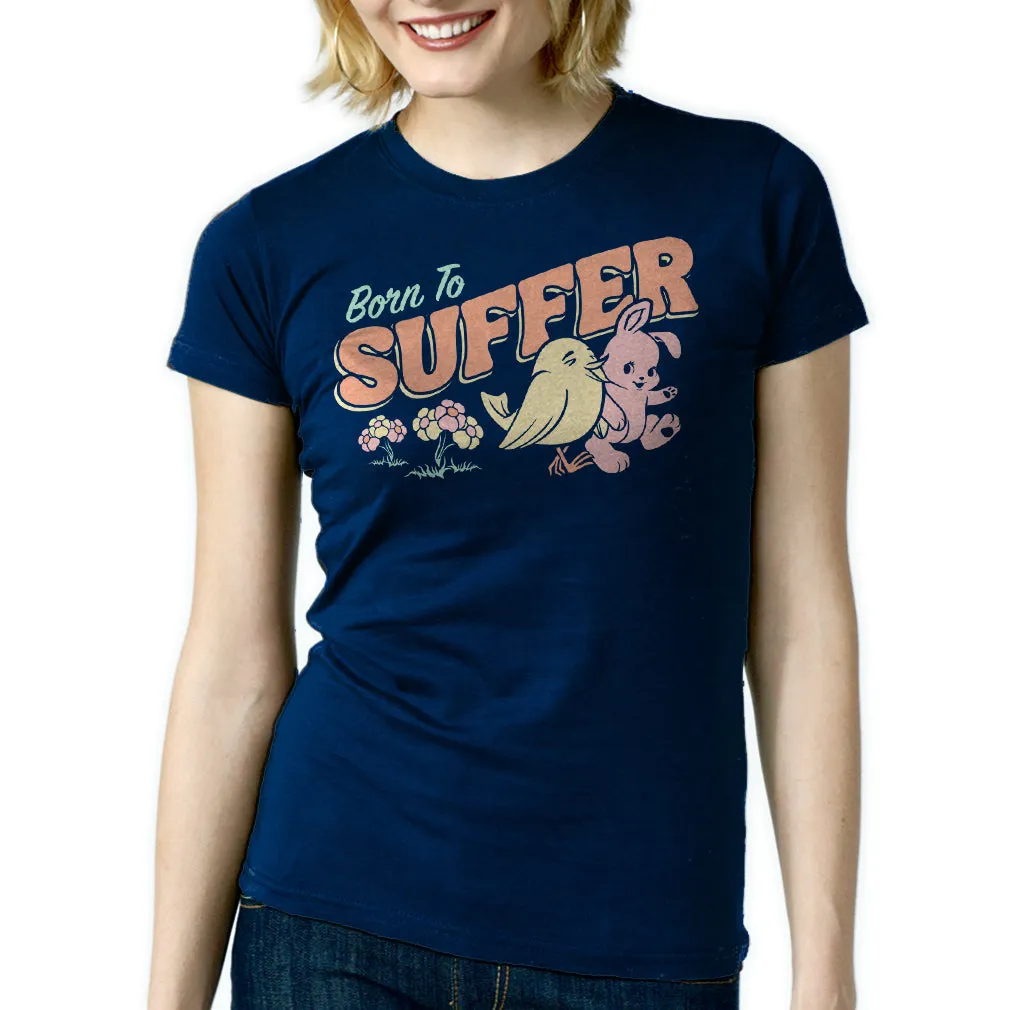 Women's Born to Suffer T-Shirt